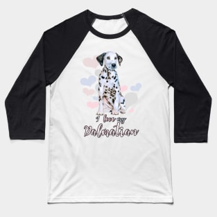 I Love My Dalmatian! Especially for Dalmation Dog Lovers! Baseball T-Shirt